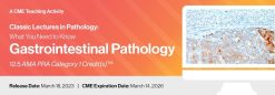 2023 Classic Lectures in Pathology – What You Need to Know – Gastrointestinal Pathology (Videos)