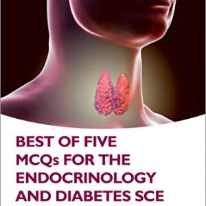 Best of Five MCQs for the Endocrinology and Diabetes SCE, 2nd edition (Oxford Higher Specialty Training) (Original PDF from Publisher)