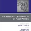 Professional Development for Psychiatrists, An Issue of Psychiatric Clinics of North America (Volume 42-3) (The Clinics: Internal Medicine, Volume 42-3) (Original PDF from Publisher)