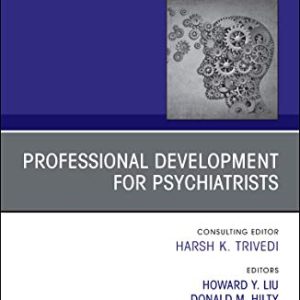 Professional Development for Psychiatrists, An Issue of Psychiatric Clinics of North America (Volume 42-3) (The Clinics: Internal Medicine, Volume 42-3) (Original PDF from Publisher)