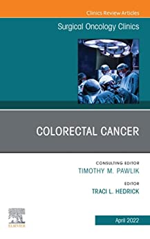 Colorectal Cancer, An Issue of Surgical Oncology Clinics of North America (The Clinics: Internal Medicine) (Original PDF from Publisher)