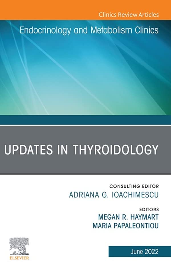 Updates in Thyroidology, An Issue of Endocrinology and Metabolism Clinics of North America, E-Book (The Clinics: Internal Medicine) (Original PDF from Publisher)