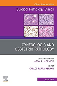 Gynecologic and Obstetric Pathology, An Issue of Surgical Pathology Clinics, E-Book (The Clinics: Internal Medicine) (Original PDF from Publisher)