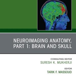 Neuroimaging Anatomy, Part 1: Brain and Skull, An Issue of Neuroimaging Clinics of North America, E-Book (The Clinics: Internal Medicine) (Original PDF from Publisher)