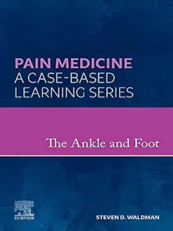 The Ankle and Foot: A Volume in the Pain Medicine: A Case Based Learning series (Original PDF from Publisher)