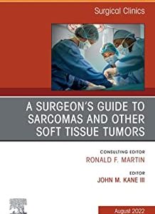 A Surgeon’s Guide to Sarcomas and Other Soft Tissue Tumors, An Issue of Surgical Clinics, E-Book (The Clinics: Internal Medicine) (Original PDF from Publisher)