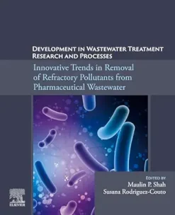 Development in Wastewater Treatment Research and Processes: Innovative Trends in Removal of Refractory Pollutants from Pharmaceutical Wastewater (EPUB)
