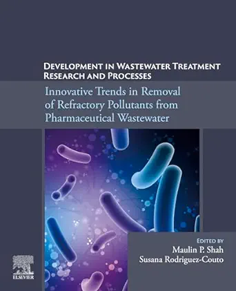 Development in Wastewater Treatment Research and Processes: Innovative Trends in Removal of Refractory Pollutants from Pharmaceutical Wastewater (Original PDF from Publisher)