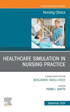 Healthcare Simulation in Nursing Practice, An Issue of Nursing Clinics (The Clinics: Nursing) (True PDF from Publisher)