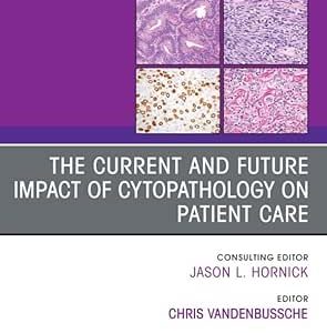 The Current and Future Impact of Cytopathology on Patient Care, An Issue of Surgical Pathology Clinics (The Clinics: Surgery) (True PDF from Publisher)