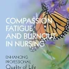 Compassion Fatigue and Burnout in Nursing: Enhancing Professional Quality of Life, 2nd Edition (Original PDF from Publisher)