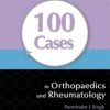100 Cases in Orthopaedics and Rheumatology