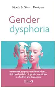 Gender dysphoria: Hormones, surgery, transformations… Risks and pitfalls of gender transition in children and teenagers (French Edition) (Original PDF from Publisher)