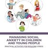 Managing Social Anxiety in Children and Young People: Practical Activities for Reducing Stress and Building Self-esteem (Original PDF from Publisher)