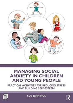 Managing Social Anxiety in Children and Young People: Practical Activities for Reducing Stress and Building Self-esteem (Original PDF from Publisher)