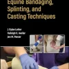 Equine Bandaging, Splinting, and Casting Techniques (Original PDF from Publisher)