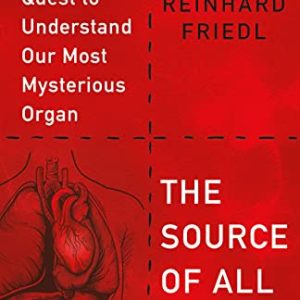 The Source of All Things: A Heart Surgeon’s Quest to Understand Our Most Mysterious Organ (EPUB)