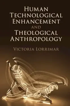 Human Technological Enhancement and Theological Anthropology (Original PDF from Publisher)