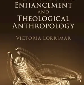 Human Technological Enhancement and Theological Anthropology (Original PDF from Publisher)