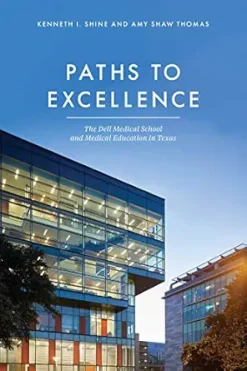 Paths to Excellence: The Dell Medical School and Medical Education in Texas (Original PDF from Publisher)