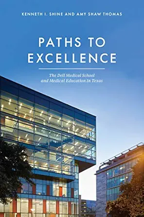 Paths to Excellence: The Dell Medical School and Medical Education in Texas (Original PDF from Publisher)