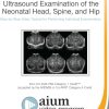 AIUM Practice Parameter for Ultrasound Examination of the Neonatal Head, Spine, and Hip (Videos)