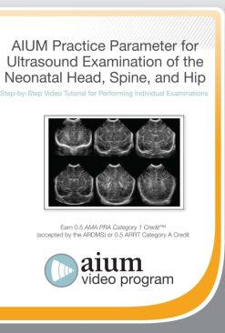 AIUM Practice Parameter for Ultrasound Examination of the Neonatal Head, Spine, and Hip (Videos)