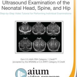 AIUM Practice Parameter for Ultrasound Examination of the Neonatal Head, Spine, and Hip (Videos)