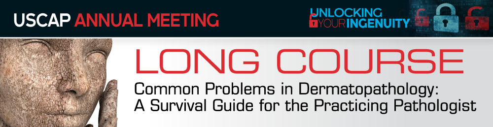 USCAP 2019 Annual Meeting Long Course – Common Problems in Dermatopathology (Videos)
