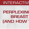 Perplexing Problems in Breast Pathology (and How to Solve them) 2020 (Videos)