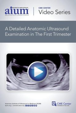 AIUM How to Perform a Detailed Anatomic Ultrasound Examination in the First Trimester (Videos)