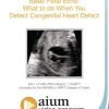AIUM Basic Fetal Echo: What to do When You Detect Congenital Heart Defect (Videos)