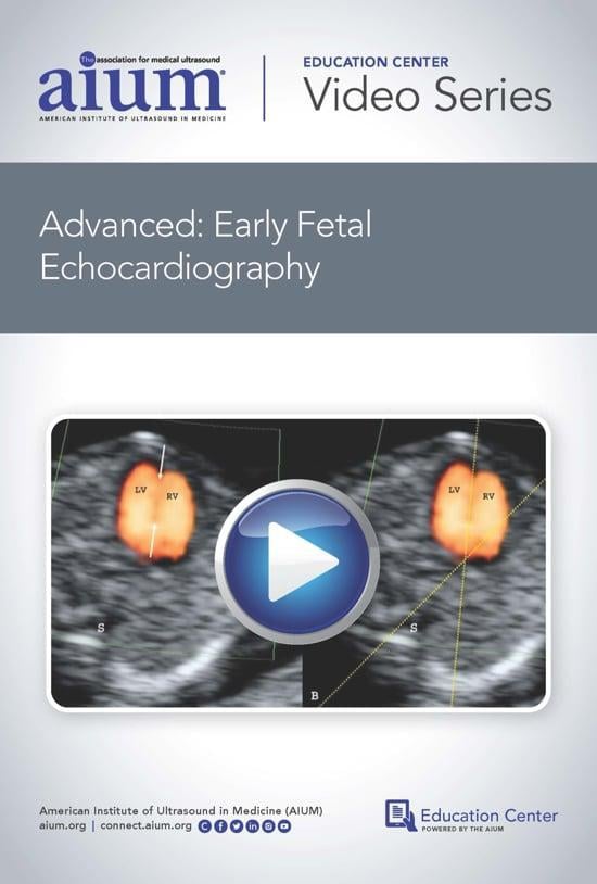 AIUM Advanced: Early Fetal Echocardiography (Videos)