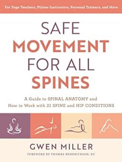 Safe Movement for All Spines: A Guide to Spinal Anatomy and How to Work with 21 Spine and Hip Conditions (EPUB)