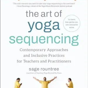 The Art of Yoga Sequencing: Contemporary Approaches and Inclusive Practices for Teachers and Practitioners– For basic, flow, gentle, yin, and restorative styles (EPUB)