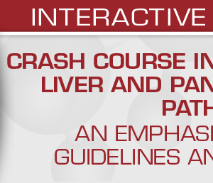 USCAP Crash Course in Gastrointestinal, Liver and Pancreaticobiliary Pathology: An Emphasis on Current Guidelines and WHO Updates 2022 (Videos)