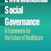 Environmental, Social, and Governance: A Framework for the Future of Healthcare (EPUB)