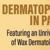 Dermatopathology in Paris Featuring an Unrivaled Collection of Wax Dermatological Models 2022 (Videos)