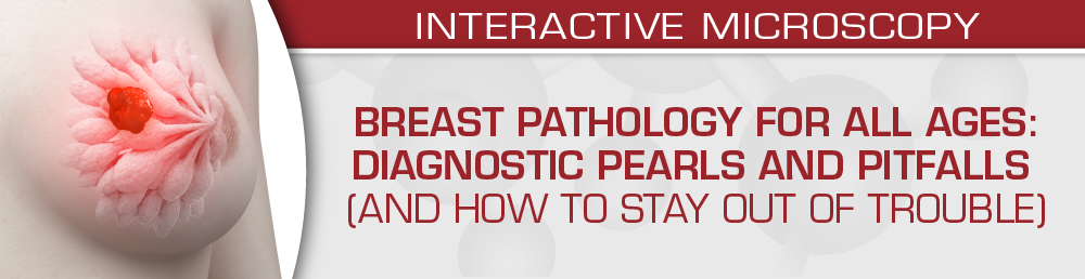 USCAP Breast Pathology for All Ages: Diagnostic Pearls and Pitfalls (And How to Stay Out of Trouble) 2022 (Videos)