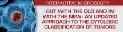 USCAP Out with the Old and In with the New: An Updated Approach to the Cytologic Classification of Tumors 2023 (Videos)