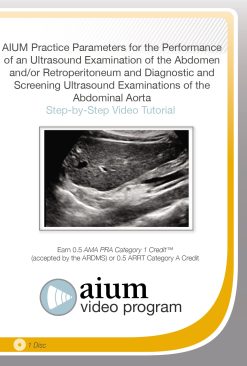 AIUM Practice Parameter for the Performance of an Ultrasound Examination of the Abdomen and Retroperitoneum and Diagnostic and Screening Ultrasound Examinations of the Abdominal Aorta (Videos)