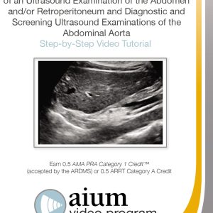 AIUM Practice Parameter for the Performance of an Ultrasound Examination of the Abdomen and Retroperitoneum and Diagnostic and Screening Ultrasound Examinations of the Abdominal Aorta (Videos)