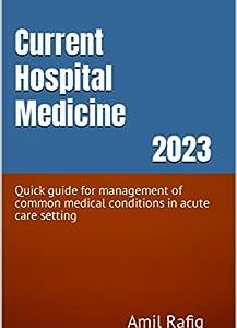 Current Hospital Medicine 2023: Quick guide for management of common medical conditions in acute care setting (Azw3 + EPUB + Converted PDF)