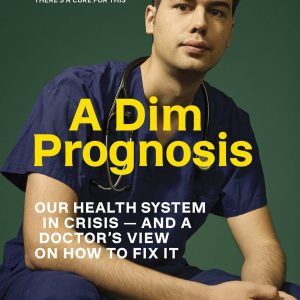 A Dim Prognosis: Our health system in crisis — and a doctor’s view on how to fix it (Original PDF from Publisher)