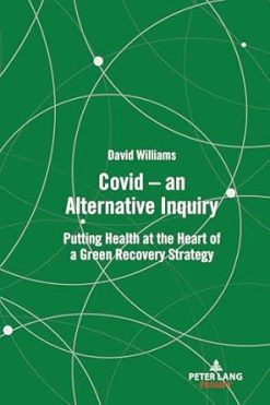 Covid – an Alternative Inquiry: Putting Health at the Heart of a Green Recovery Strategy (EPUB)