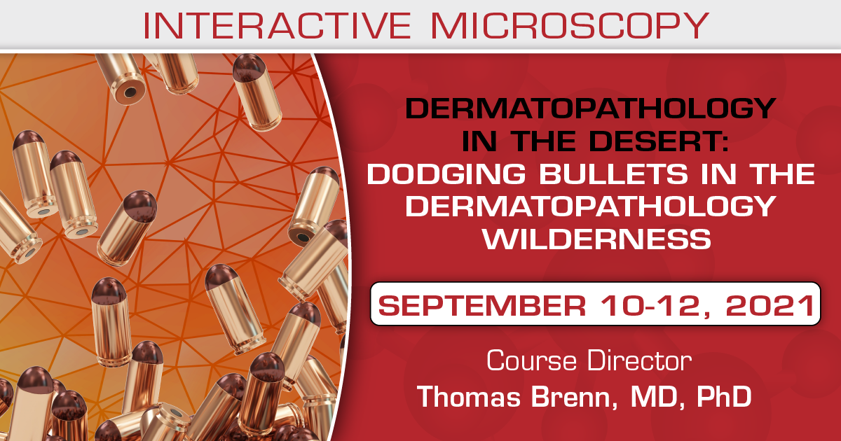 USCAP Dermatopathology in the Desert: Dodging Bullets in the Dermatopathology Wilderness 2021 (Videos)