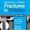 Rockwood and Wilkins’ Fractures in Children, 10th edition (EPUB + Converted PDF)