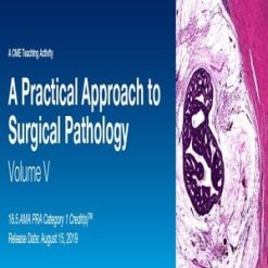 2019 A Practical Approach to Surgical Pathology, Vol. V (Videos )