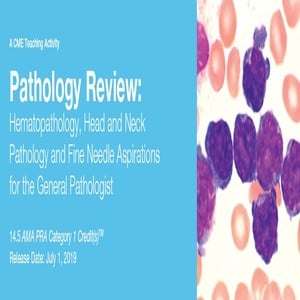 2019 Pathology Review Hematopathology, Head and Neck Pathology and Fine Needle Aspirations for the General Pathologist (Videos)