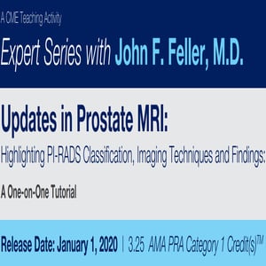 2020 Expert Series with John F. Feller, M.D. Updates in Prostate MRI Highlighting PI-RADS Classification, Imaging Techniques and Findings A One-on-One Tutorial (Videos)